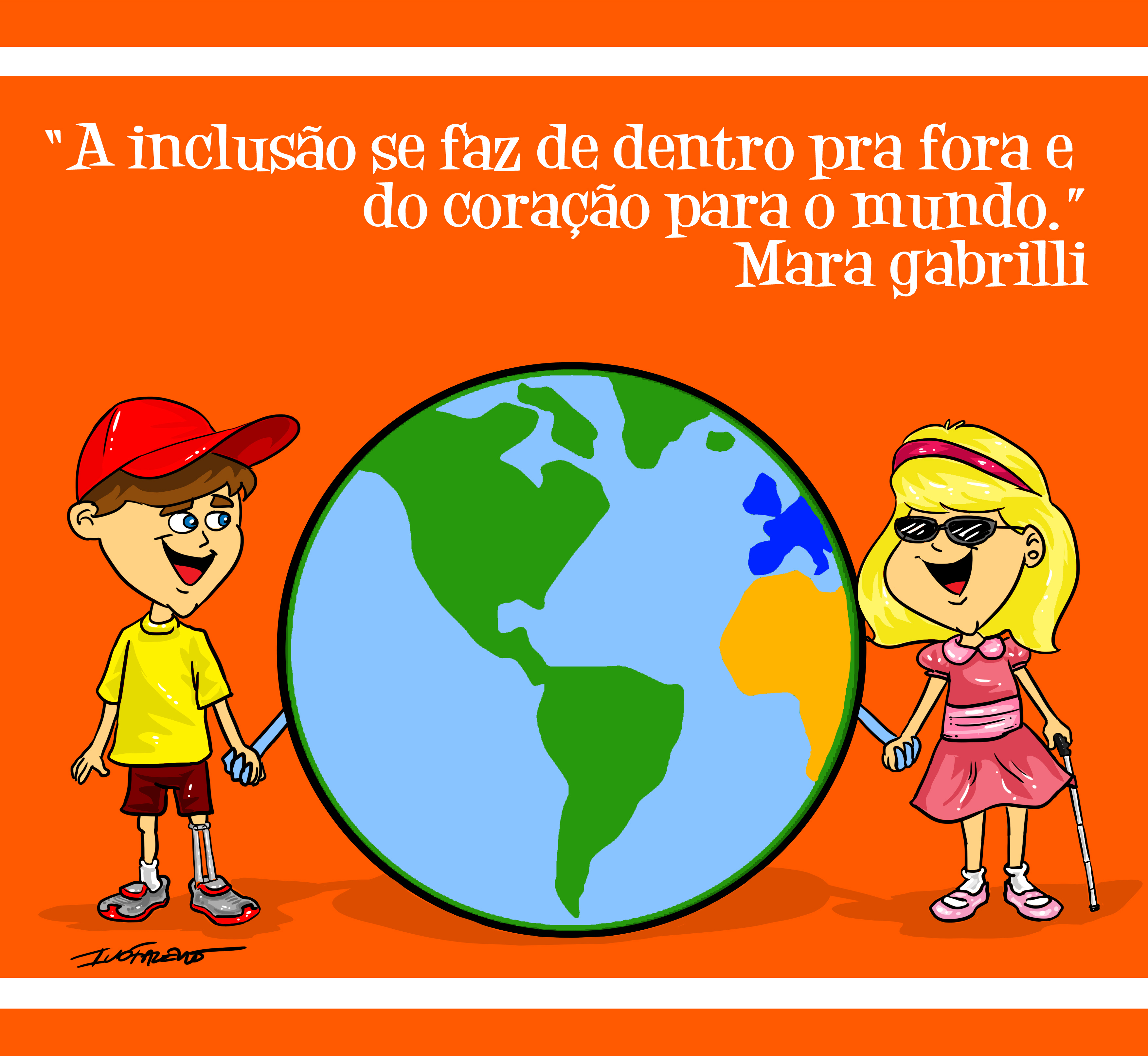 A INCLUSÃO SE FAZ DE DENTRO PARA FORA E DO CORAÇÃO PARA O MUNDO. Mara Gabrilli  Imagem de um menino com protese  na perna esquerda e uma menina deficiente visual ambos dando a mãe para o mundo.